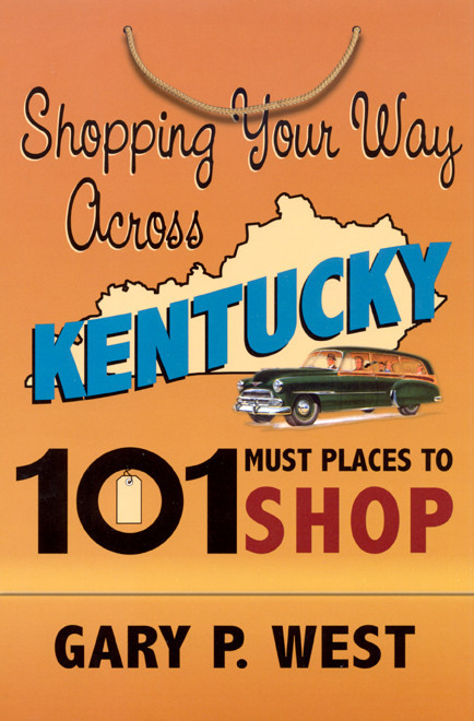 Shopping Your Way Across Kentucky: 101 Must Places Book